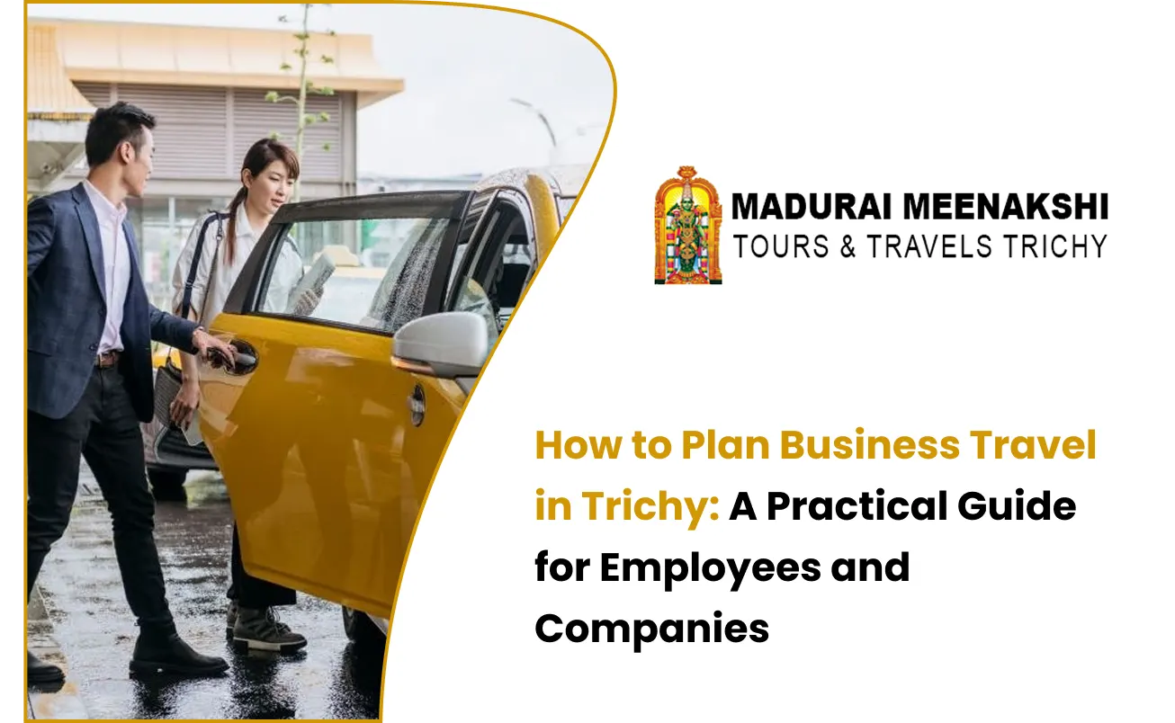 How to Plan Business Travel in Trichy: A Practical Guide for Employees and Companies