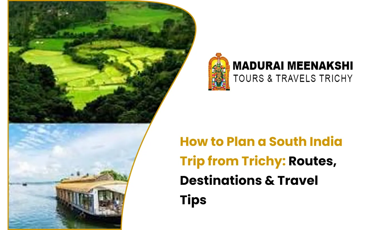 How to Plan a South India Trip from Trichy: Routes, Destinations & Travel Tips